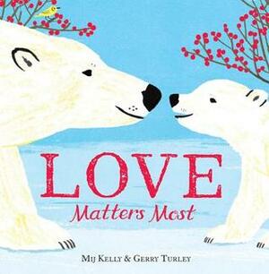 Love Matters Most by Mij Kelly, Gerry Turley
