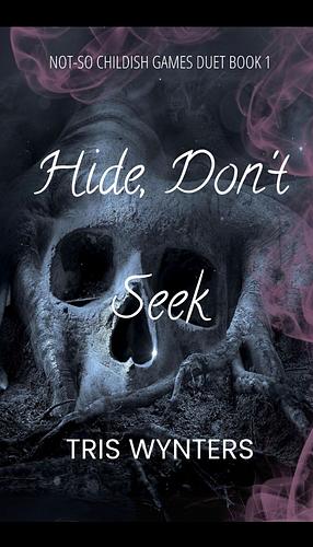 Hide, Don't Seek (A Why Choose Dark Romance): Not-So Childish Games Duet Book 1 by Kayla Englert, Tris Wynters, Tris Wynters