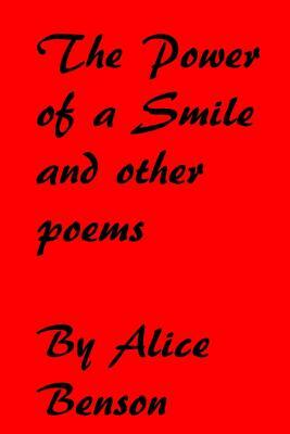 The Power of a Smile and other poems: The Power of a Smile and other poems by Alice Benson