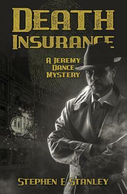 Death Insurance: A Jeremy Dance Mystery by Stephen E. Stanley