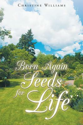 Born Again: Seeds for Life by Christine Williams