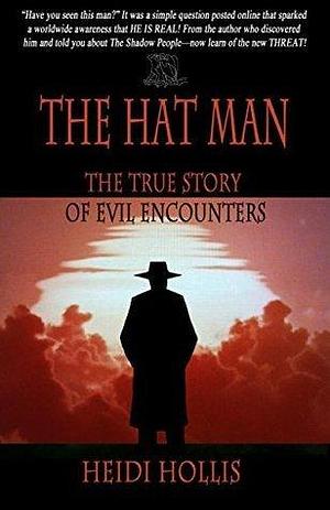 The Hat Man®: The True Story Of Evil Encounters by Heidi Hollis, Heidi Hollis