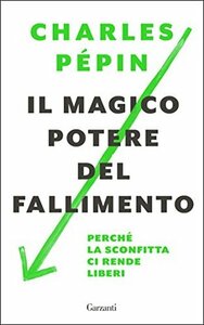 Il magico potere del fallimento: Perché la sconfitta ci rende liberi by Charles Pépin, Emanuele Lana
