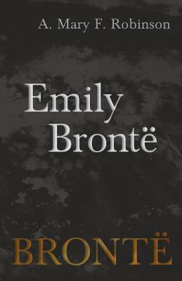 Emily Brontë by A. Mary F. Robinson