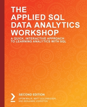 The Applied SQL Data Analytics Workshop, Second Edition by Upom Malik, Matt Goldwasser, Benjamin Johnston