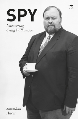 Spy: Uncovering Craig Williamson by Jonathan Ancer