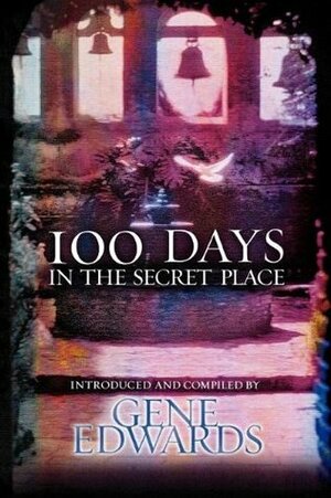 100 Days in the Secret Place by Gene Edwards