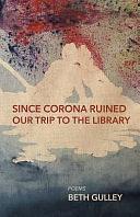 Since Corona Ruined Our Trip to the Library by Beth Gulley