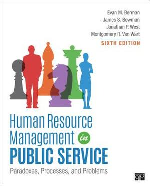 Human Resource Management in Public Service: Paradoxes, Processes, and Problems by James S. Bowman, Evan M. Berman, Jonathan P. West