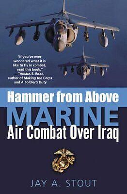 Hammer from Above: Marine Air Combat Over Iraq by Jay A. Stout