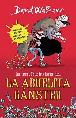 La Increíble Historia De...La Abuela Ganster / Grandma Gangster = Grandma Gangster by David Walliams