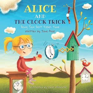 Alice and the Clock Trick: Being Your Best Takes Time by Jane Alice