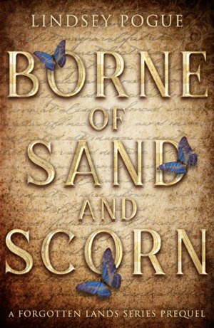 Borne of Sand and Scorn by Lindsey Pogue