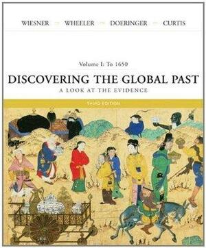 Discovering the Global Past: A Look at the Evidence:Vol 1:To 1650 by Merry E. Wiesner-Hanks, William Bruce Wheeler