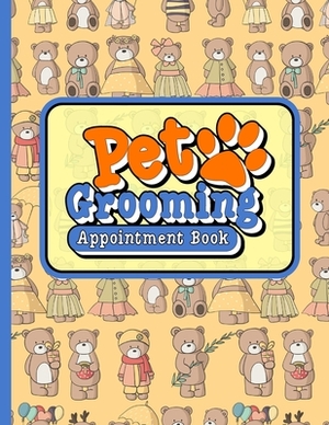 Pet Grooming Appointment Book: 6 Columns Appointment Calendar, Appointment Schedule Book, Daily Appointment Schedule, Cute Teddy Bear Cover by Moito Publishing
