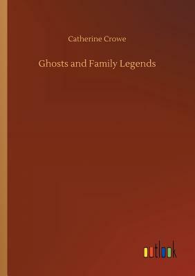 Ghosts and Family Legends by Catherine Crowe