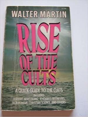 Rise of the Cults by Walter Ralston Martin