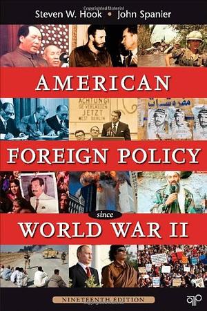 American Foreign Policy Since World War II. by John W. Spanier, Steven W. Hook, Steven W. Hook