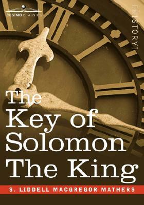 The Key of Solomon the King: (Clavicula Salomonis) by S. Liddell MacGregor Mathers