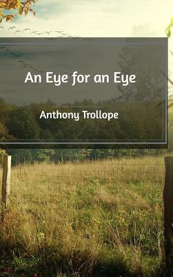 An Eye for an Eye by Anthony Trollope