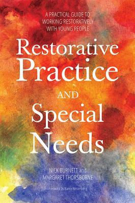 Restorative Practice and Special Needs: A Practical Guide to Working Restoratively with Young People by Nicholas Burnett, Margaret Thorsborne