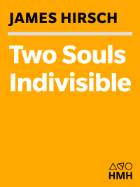 Two Souls Indivisible by James S. Hirsch