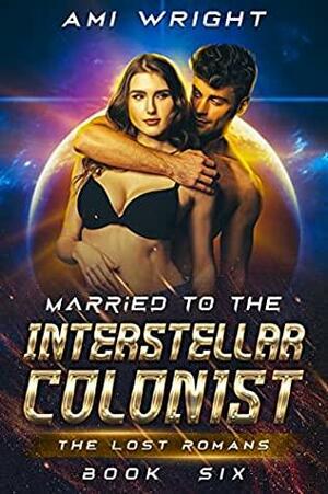 Married to the Interstellar Colonist by Ami Wright