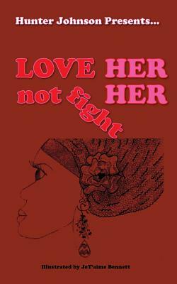Love Her Not Fight Her by Hunter Johnson