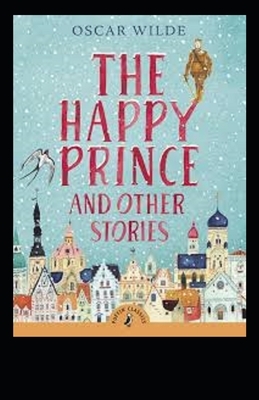 The Happy Prince and Other Tales Illustrated by Oscar Wilde