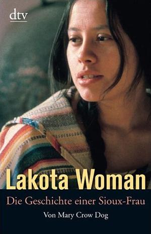 Lakota Woman. Die Geschichte Einer Sioux  Frau by Mary Crow Dog