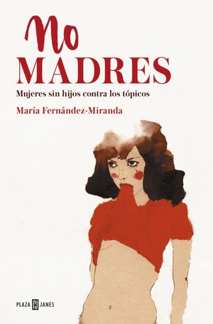 No madres. Mujeres sin hijos contra los tópicos by María Fernández-Miranda