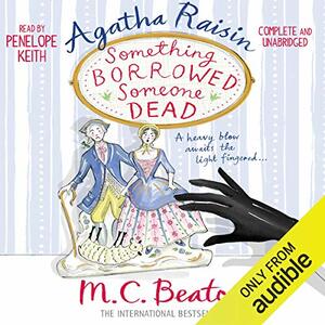 Agatha Raisin: Something Borrowed, Someone Dead by M.C. Beaton