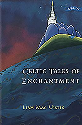 Celtic Tales of Enchantment by Liam Macuistin