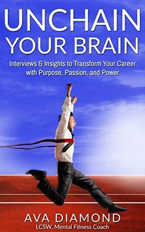 Unchain Your Brain: Interviews & Insights to Transform Your Career with Purpose, Passion, and Power by Edward Varipapa, Dave Dalton, Drayton Patterson, Clark Gaither, Charlie Garland, Gino Caccavale, Ava Diamond, Anthony Trucks, Marc Wilkes