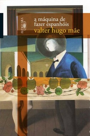 A Máquina de Fazer Espanhóis by Valter Hugo Mãe