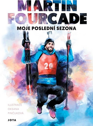 Martin Fourcade - Moje poslední sezona by Martin Fourcade, Martin Fourcade