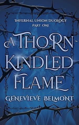 A Thorn-Kindled Flame by Genevieve Belmont