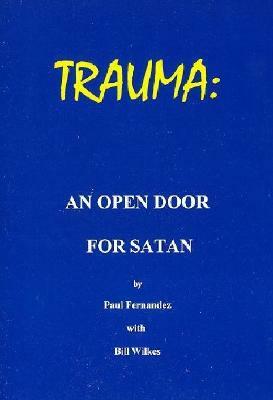 Trauma - An Open Door for Satan by Paul Fernandez, Fernand