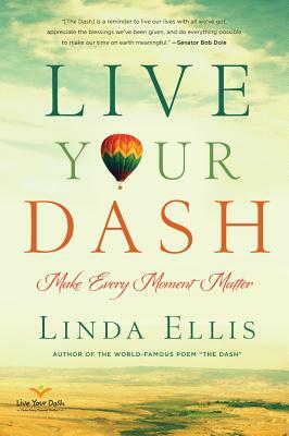 Live Your Dash: Make Every Moment Matter by Linda Ellis