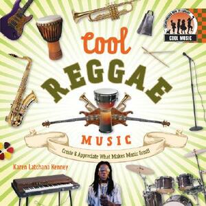 Cool Reggae Music: Create & Appreciate What Makes Music Great! by Karen Kenney