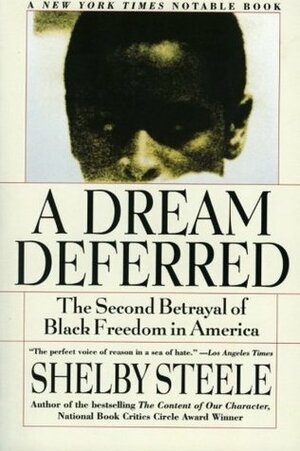 A Dream Deferred: The Second Betrayal of Black Freedom in America by Shelby Steele