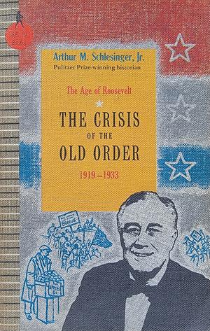 The Crisis of the Old Order, 1919-1933 by Arthur M. Schlesinger