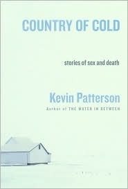 Country of Cold: Stories of Sex and Death by Kevin Patterson