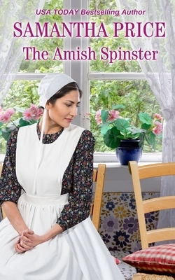 The Amish Spinster: Amish Romance by Samantha Price