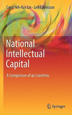 National Intellectual Capital: A Comparison of 40 Countries by Leif Edvinsson, Carol Yeh Lin