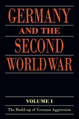 Germany and the Second World War: Volume I: The Build-Up of German Aggression by 