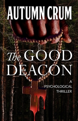 The Good Deacon: A Psychological Thriller by Autumn Crum