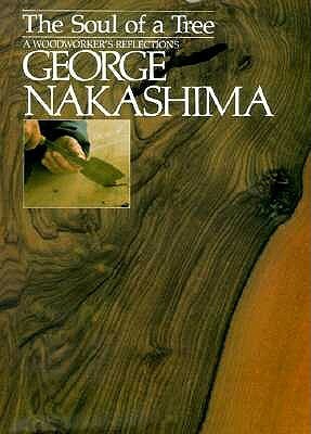 The Soul of a Tree: A Master Woodworker's Reflections by George Nakashima