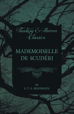 Mademoiselle de Scuderi (Fantasy and Horror Classics) by E.T.A. Hoffmann