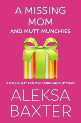 A Missing Mom and Mutt Munchies by Aleksa Baxter